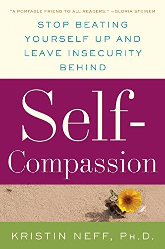 Self-Compassion: The Proven Power of Being Kind to Yourself (2011, William Morrow)