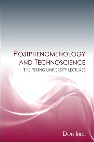 Postphenomenology and technoscience (2009, State University of New York Press)