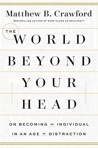 Matthew B. Crawford: The World Beyond Your Head (Hardcover, 2015, Allen Lane)