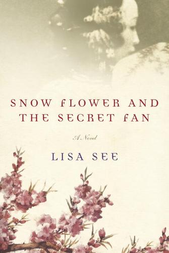 Lisa See: Snow Flower and the Secret Fan (EBook, 2005, Random House Publishing Group)