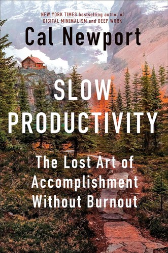 Cal Newport: Slow Productivity: The Lost Art of Accomplishment Without Burnout (Hardcover, 2024, Portfolio)