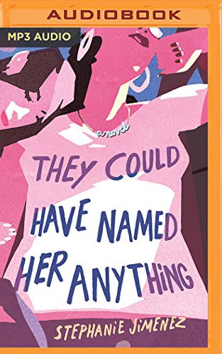 Almarie Guerra, Stephanie Jimenez: They Could Have Named Her Anything (AudiobookFormat, 2019, Brilliance Audio)