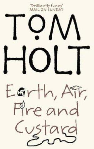 Tom Holt: Earth, Air, Fire and Custard (Paperback, 2006, Little Brown Book Group Limited)