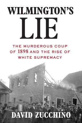 Wilmington's Lie: The Murderous Coup of 1898 and the Rise of White Supremacy (2020, Atlantic Monthly Press)