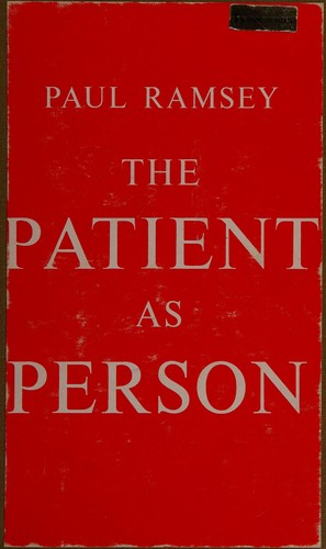 Paul Ramsey: The patient as person (1970, Yale University Press)