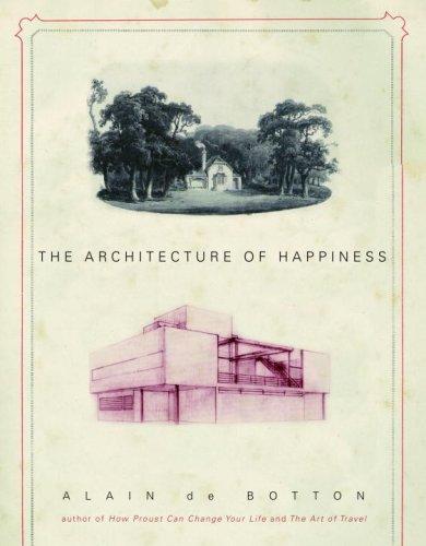 Alain de Botton: The Architecture of Happiness (2006, Pantheon)
