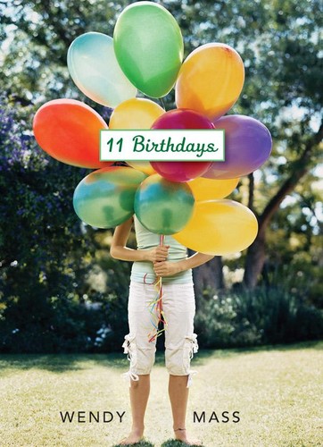 Wendy Mass: 11 birthdays (2009, Scholastic Press)