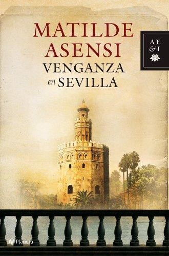 Matilde Asensi: Venganza en Sevilla (2010, Planeta)