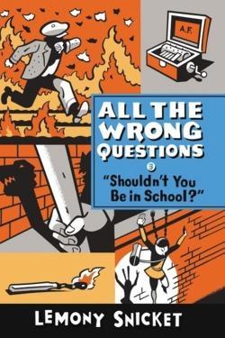 Daniel Handler, Lemony Snicket: "Shouldn't You Be in School?" (All the Wrong Questions)