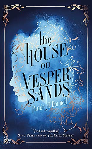 Paraic O'Donnell: The House on Vesper Sands (Hardcover, 2018, Weidenfeld & Nicolson)