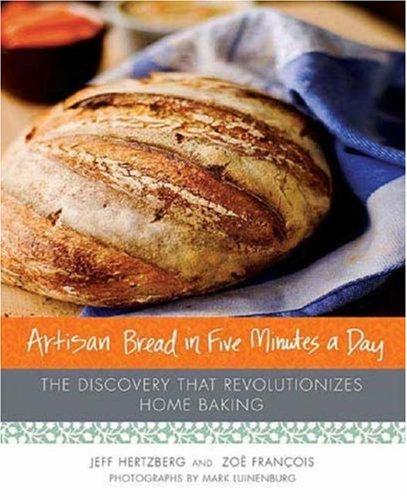 Jeff Hertzberg, Zoe Francois: Artisan Bread in Five Minutes a Day (Hardcover, 2007, Thomas Dunne Books)