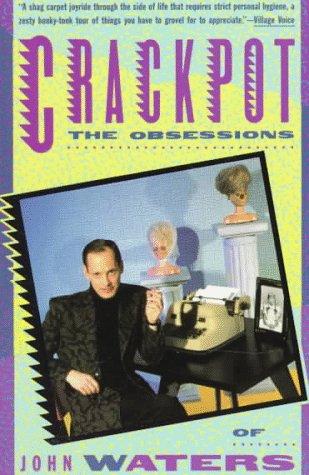 Crackpot, the obsessions of John Waters. (1987, Vintage Books)