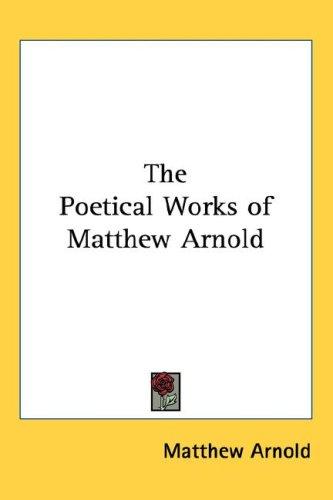 Matthew Arnold: The Poetical Works of Matthew Arnold (Hardcover, Kessinger Publishing, LLC)