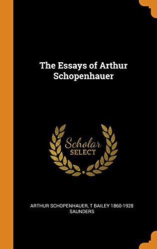 Arthur Schopenhauer, T. Bailey Saunders: The Essays of Arthur Schopenhauer (Hardcover, 2018, Franklin Classics)