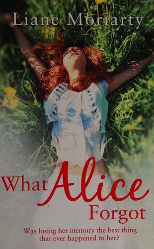 Liane Moriarty: What Alice forgot (2011, Charnwood)