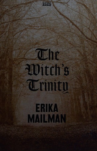 Erika Mailman: The witch's trinity (2008, ISIS)