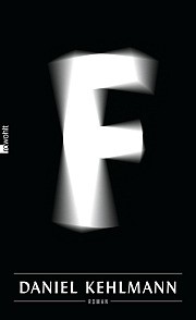 Daniel Kehlmann: F (2013, Rowohlt Verlag)