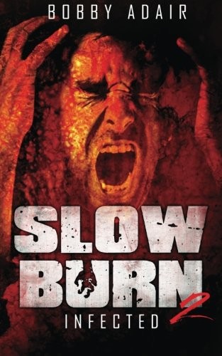 Slow Burn: Infected, Book 2 (2013, CreateSpace Independent Publishing Platform)