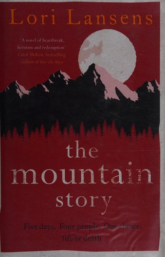 Lori Lansens: The mountain story (2015, Simon & Schuster)