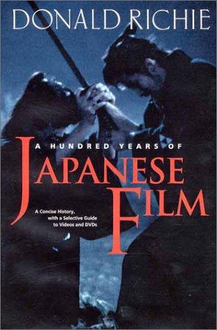 Donald Richie: A Hundred Years of Japanese Film (Hardcover, 2002, Kodansha International, Distributed in the U.S. by Kodansha America)