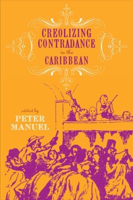 Creolizing Contradance in the Caribbean (2011, Temple University Press)