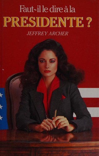 Jeffrey Archer: Faut-il le dire a la presidente? (French language, 1987, France Loisirs)