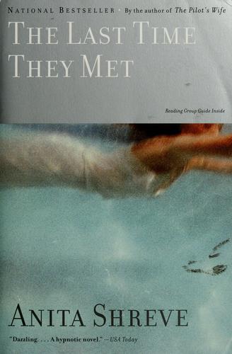 Anita Shreve: The last time they met (2002, Little, Brown)