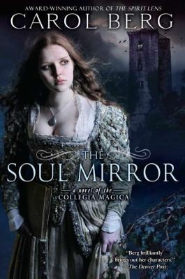 Carol Berg: The Soul Mirror A Novel Of The Collegia Magica (2011, Roc)