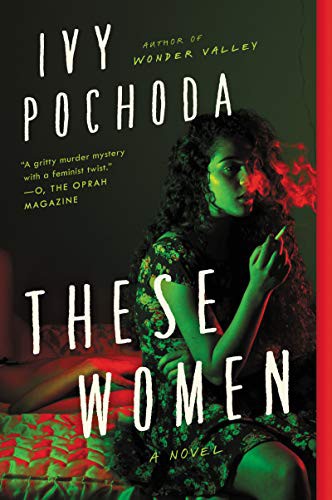 Ivy Pochoda: These Women (Paperback, 2021, Ecco, Ecco Press)