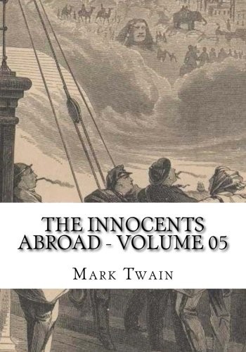 Mark Twain: The Innocents Abroad - Volume 05 (Paperback, 2018, CreateSpace Independent Publishing Platform)