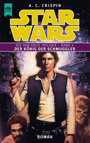 A. C. Crispin: Star Wars. Der König der Schmuggler. Die Han Solo- Triologie 3. (Paperback, German language, 2000, Heyne)