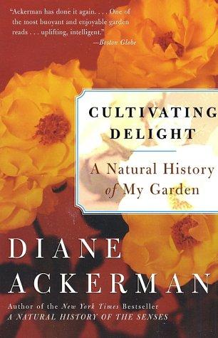Diane Ackerman: Cultivating Delight (Paperback, 2002, Harper Perennial)
