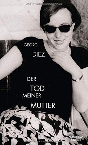 Georg Diez: Der Tod meiner Mutter (Hardcover, 2009, Kiepenheuer & Witsch GmbH)