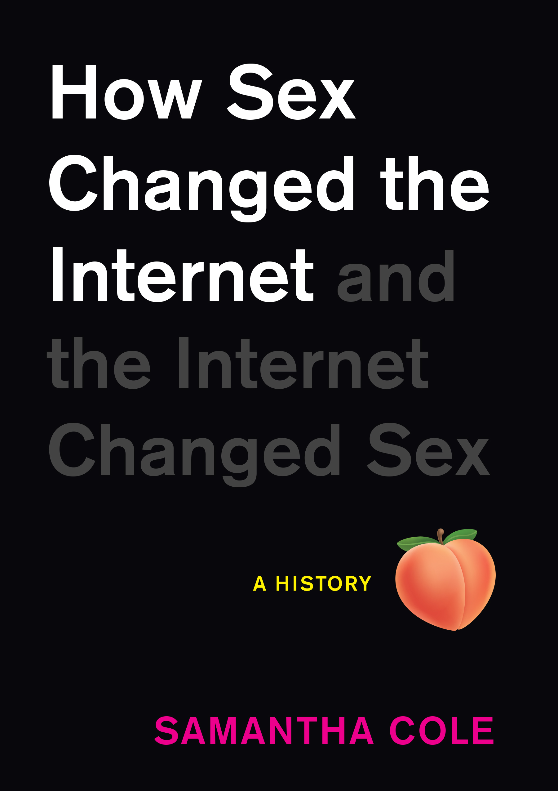 Samantha Cole: How Sex Changed the Internet and the Internet Changed Sex (2022, Workman Publishing Company, Incorporated)