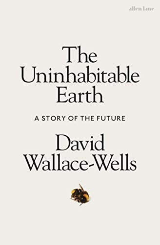 David Wallace-Wells: The Uninhabitable Earth (Hardcover, 2019, Allen Lane)
