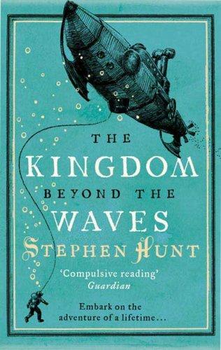 Stephen Hunt: The kingdom beyond the waves (2009, Tor)