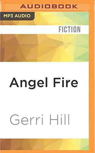 Abby Craden, Gerri Hill: Angel Fire (AudiobookFormat, 2016, Audible Studios on Brilliance Audio, Audible Studios on Brilliance)