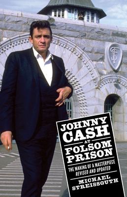 Michael Streissguth: Johnny Cash at Folsom Prison (2019, University Press of Mississippi)