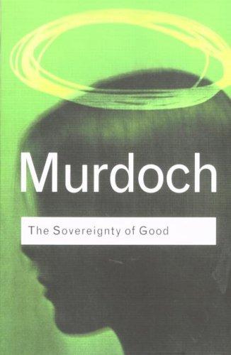 Iris Murdoch: Sovereignty of Good (Routledge Classics) (2001, Routledge)