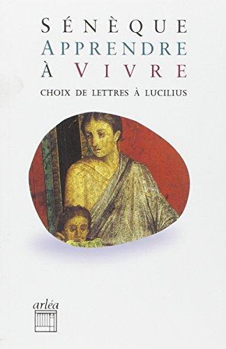 Lucio Anneo Seneca: Apprendre à vivre : Lettre à Lucilius (French language, 2010, Arléa)