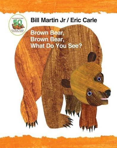 Eric Carle, Bill Martin Jr.: Brown Bear, Brown Bear, What Do You See? 50th Anniversary Edition Padded Board Book (2016, Henry Holt and Co. (BYR), Holt BFYR)