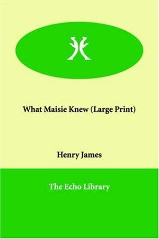 What Maisie Knew (Paperback, 2006, Paperbackshop.Co.UK Ltd - Echo Library)