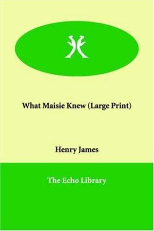 Henry James: What Maisie Knew (Paperback, 2006, Paperbackshop.Co.UK Ltd - Echo Library)