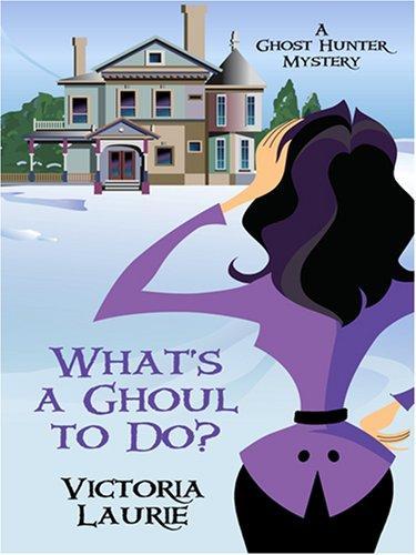 Victoria Laurie: What's a Ghoul to Do? (Hardcover, 2007, Thorndike Press)