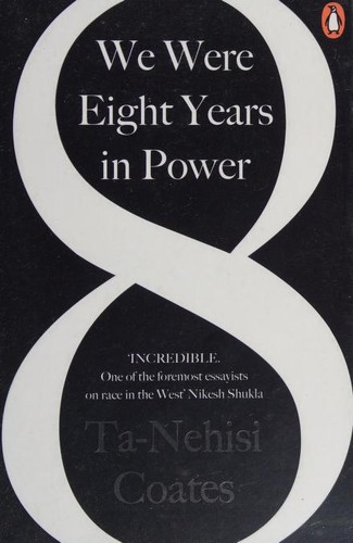 Ta-Nehisi Coates: We Were Eight Years in Power (2018, Penguin Books)