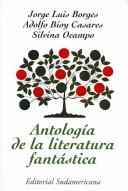 Jorge Luis Borges: Antologia de la Literatura Fantastica/ Anthology of Fantastic Literature (Narrativa / Narrative) (Paperback, Spanish language, 2006, Sudamericana)