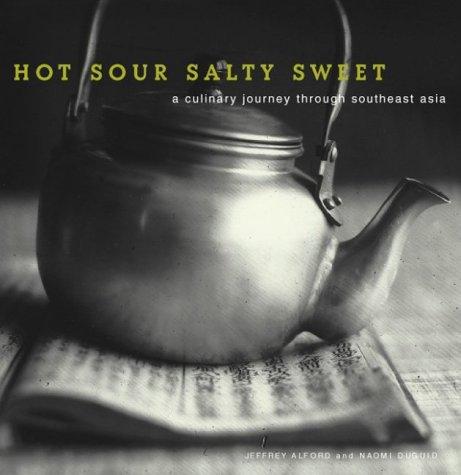 Jeffrey Alford, Naomi Duguid: Hot Sour Salty Sweet (Hardcover, 2000, Artisan)