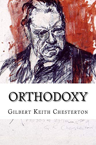 Orthodoxy Gilbert Keith Chesterton (Paperback, 2017, Createspace Independent Publishing Platform, CreateSpace Independent Publishing Platform)