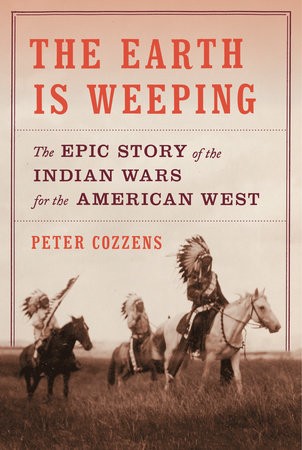 Peter Cozzens: The Earth is weeping (2016, Knopf)