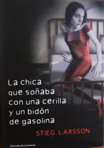 Stieg Larsson: La chica que soñaba con una cerilla y un bidón de gasolina (Hardcover, Spanish language, 2008, Círculo de Lectores, S.A.)